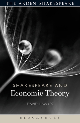 Shakespeare and Economic Theory David Hawkes Shakespeare and Economic Theory David Hawkes
