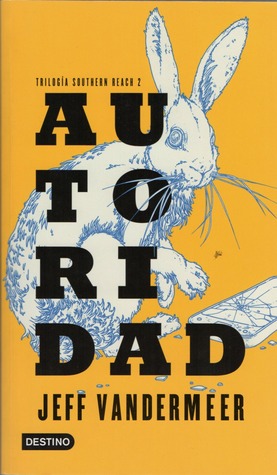 Autoridad (Trilogía Southern Reach #2) Jeff VanderMeer Autoridad (Trilogía Southern Reach #2) Jeff VanderMeer
