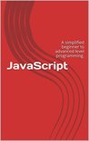 JavaScript: A simplified beginners to advanced level programming. JavaScript: A simplified beginners to advanced level programming.