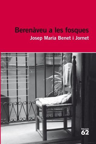 Berenàveu a les fosques Josep Maria Benet i Jornet Berenàveu a les fosques Josep Maria Benet i Jornet