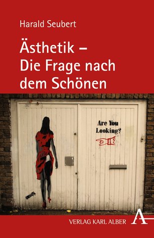 Ästhetik - Die Frage nach dem Schönen Harald Seubert Ästhetik - Die Frage nach dem Schönen Harald Seubert