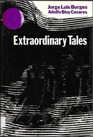 Extraordinary Tales Jorge Luis Borges Extraordinary Tales Jorge Luis Borges