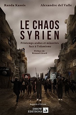 Le chaos syrien - Printemps arabes et minorités face à lislamisme Randa Kassis Le chaos syrien - Printemps arabes et minorités face à lislamisme Randa Kassis