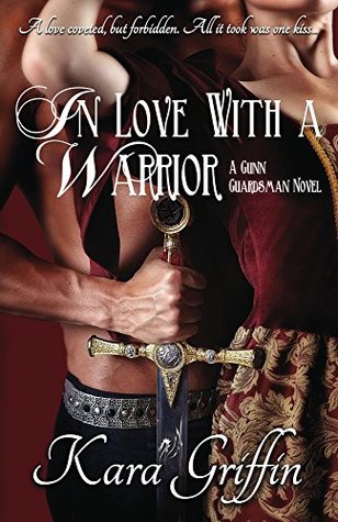 In Love With A Warrior (Gunn Guardsman #4) Kara Griffin In Love With A Warrior (Gunn Guardsman #4) Kara Griffin