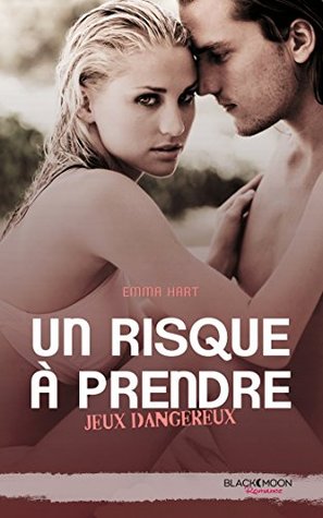 Jeux dangereux - Un risque à prendre Emma Hart Jeux dangereux - Un risque à prendre Emma Hart