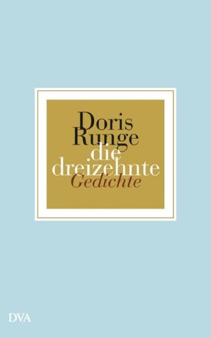 die dreizehnte: Gedichte Doris Runge die dreizehnte: Gedichte Doris Runge