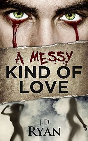 A Messy Kind of Love by J.D. Ryan