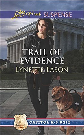 Trail of Evidence (Mills & Boon Love Inspired Suspense) (Capitol K-9 Unit - Book 3) Lynette Eason Trail of Evidence (Mills & Boon Love Inspired Suspense) (Capitol K-9 Unit - Book 3) Lynette Eason