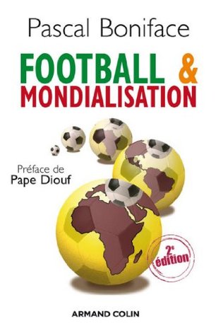 Football & mondialisation Pascal Boniface Football & mondialisation Pascal Boniface