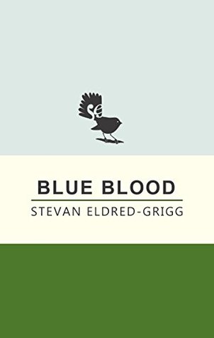 Blue Blood: A Novel Stevan Eldred-Grigg Blue Blood: A Novel Stevan Eldred-Grigg