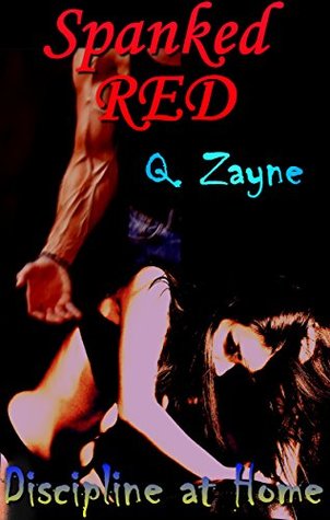 Spanked Red: Disciplined at Home (Taboo Contract — Mario & Cassandra Book 1) Q. Zayne Spanked Red: Disciplined at Home (Taboo Contract — Mario & Cassandra Book 1) Q. Zayne