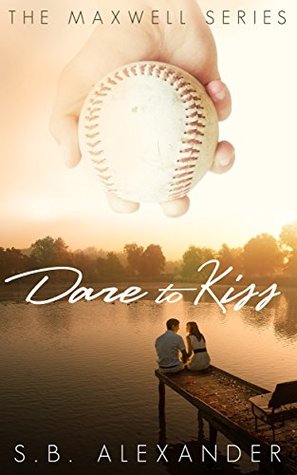 Dare to Kiss (Maxwell, #1) by S.B. Alexander