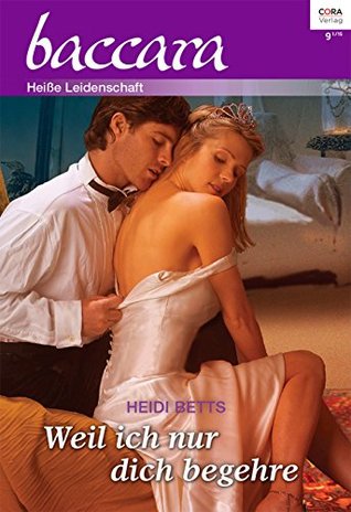 Weil ich nur dich begehre (Baccara 1870) Heidi Betts Weil ich nur dich begehre (Baccara 1870) Heidi Betts