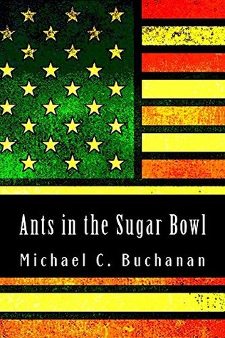 Ants in the Sugar Bowl Michael C. Buchanan Ants in the Sugar Bowl Michael C. Buchanan
