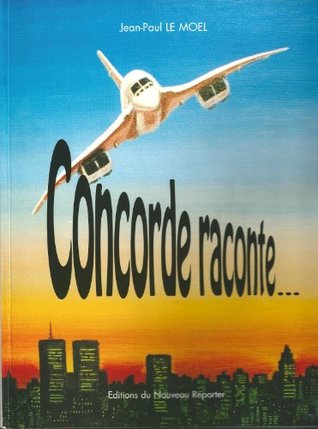 Concorde Tome 1: Biographie dune star jean paul Le Moël Concorde Tome 1: Biographie dune star jean paul Le Moël