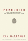 Forensics: What Bugs, Burns, Prints, DNA and More Tell Us About Crime