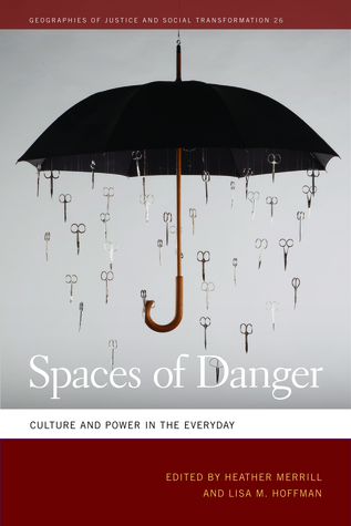Spaces of Danger: Culture and Power in the Everyday Heather Merrill Spaces of Danger: Culture and Power in the Everyday Heather Merrill