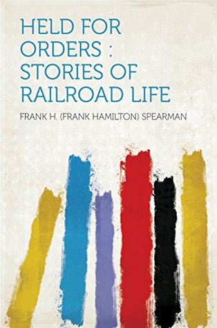 Held for Orders : Stories of Railroad Life Spearman Held for Orders : Stories of Railroad Life Spearman
