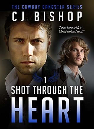 Shot Through the Heart (The Cowboy Gangster, #1) by C.J. Bishop