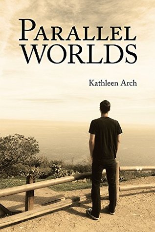 Parallel Worlds: A Mothers Journey through a Sons Addiction Kathleen Arch Parallel Worlds: A Mothers Journey through a Sons Addiction Kathleen Arch