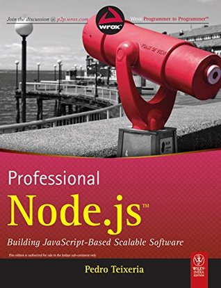 Professional Node.JS: Building Javascript-Based Scalable Software Pedro Teixeria Professional Node.JS: Building Javascript-Based Scalable Software Pedro Teixeria
