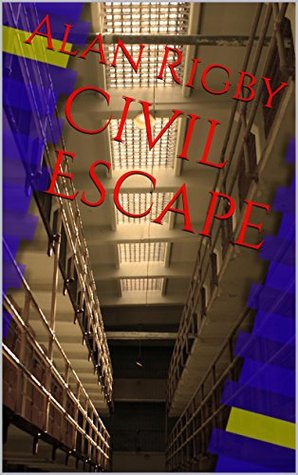 Civil Escape: The truth behind civil commitment laws and how they affect human rights and the American judicial system Alan Rigby Civil Escape: The truth behind civil commitment laws and how they affect human rights and the American judicial system Alan Rigby