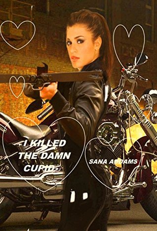 I Killed the Damned Cupid Sana Addams I Killed the Damned Cupid Sana Addams