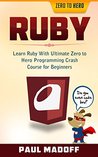 Ruby: Learn Ruby With Ultimate Zero to Hero Programming Crash Course for Beginners (Ruby, Programming Language, Ruby for Dummies, Ruby Programming, Ruby Programming Essentials) Ruby: Learn Ruby With Ultimate Zero to Hero Programming Crash Course for Beginners (Ruby, Programming Language, Ruby for Dummies, Ruby Programming, Ruby Programming Essentials)
