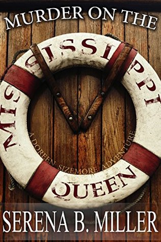 Murder on the Mississippi Queen (The Doreen Sizemore Adventures Book 4) Serena B. Miller Murder on the Mississippi Queen (The Doreen Sizemore Adventures Book 4) Serena B. Miller