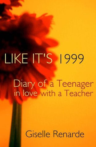 LIKE ITS 1999: Diary of a Teenager in Love with a Teacher Giselle Renarde LIKE ITS 1999: Diary of a Teenager in Love with a Teacher Giselle Renarde