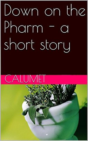 Down on the Pharm - a short story Calumet Down on the Pharm - a short story Calumet