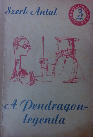 A Pendragon-legenda Antal Szerb A Pendragon-legenda Antal Szerb