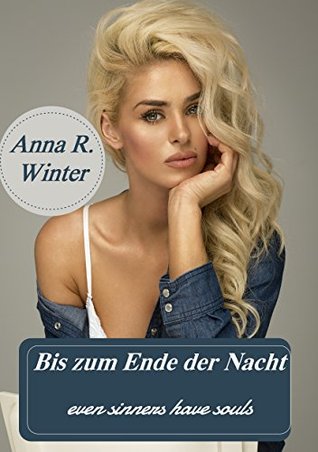 Bis zum Ende der Nacht: even sinners have souls Anna R. Winter Bis zum Ende der Nacht: even sinners have souls Anna R. Winter