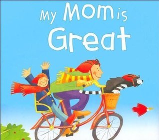My Mom is Great Gaby Goldsack My Mom is Great Gaby Goldsack