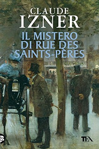 Il mistero di Rue des Saints-Perès: Unindagine di Victor Legris libraio investigatore Claude Izner Il mistero di Rue des Saints-Perès: Unindagine di Victor Legris libraio investigatore Claude Izner