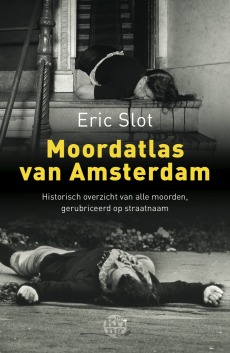 Moordatlas van Amsterdam Eric Slot Moordatlas van Amsterdam Eric Slot