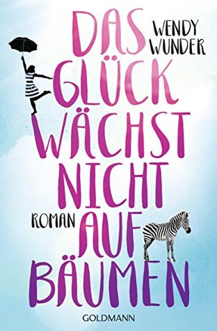 Das Glück wächst nicht auf Bäumen: Roman Wendy Wunder Das Glück wächst nicht auf Bäumen: Roman Wendy Wunder