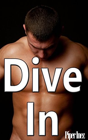 Dive In (Gay, Multiple Partners, Menage) Piper Inez Dive In (Gay, Multiple Partners, Menage) Piper Inez