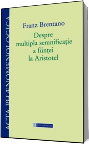 Despre multipla semnificație a ființei la Aristotel Franz Brentano Despre multipla semnificație a ființei la Aristotel Franz Brentano