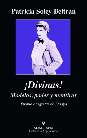 ¡Divinas! Modelos, poder y mentiras Patrícia Soley-Beltrán ¡Divinas! Modelos, poder y mentiras Patrícia Soley-Beltrán