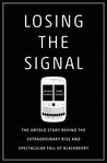 Losing the Signal: The Untold Story Behind the Extraordinary Rise and Spectacular Fall of BlackBerry