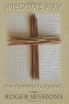 Wisdom's Way: The Christian I Ching Wisdom's Way: The Christian I Ching