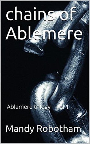 chains of Ablemere: Ablemere trilogy vol 1 Mandy Robotham chains of Ablemere: Ablemere trilogy vol 1 Mandy Robotham