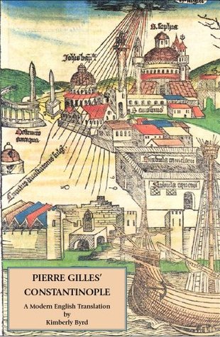 Pierre Gilles Constantinople: A Modern English Translation with Commentary Pierre Gilles Pierre Gilles Constantinople: A Modern English Translation with Commentary Pierre Gilles