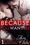 Because You Want Me (Falling For You, #1)