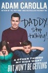 Daddy, Stop Talking! And Other Things My Kids Want But Won't Be Getting