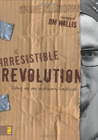 The Irresistible Revolution by Shane Claiborne The Irresistible Revolution by Shane Claiborne