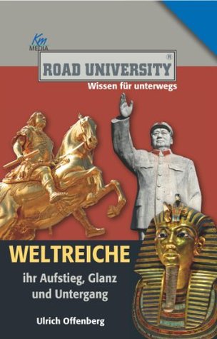 Weltreiche: Ihr Aufstieg, Glanz und Untergang Ulrich Offenberg Weltreiche: Ihr Aufstieg, Glanz und Untergang Ulrich Offenberg
