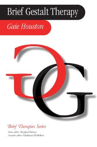 Brief Gestalt Therapy (Brief Therapies series) Gaie Houston Brief Gestalt Therapy (Brief Therapies series) Gaie Houston