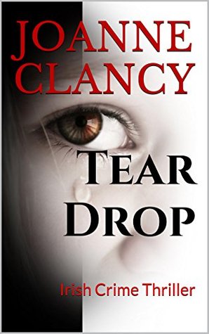 Tear Drop: Irish Crime Thriller (Detective Elizabeth Ireland Crime Thriller Series Book 1)